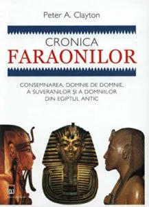 Cronica faraonilor. Consemnarea, domnie de domnie, a suveranilor si a domniilor din Egiptul antic