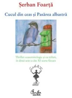 Cucul din ceas şi Pasărea albastră de Serban Foarta