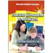 Culegere de probleme de aritmetica pentru clasele 1-4 de Gheorghe Adalbert Schneider