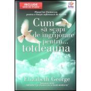 Cum sa scapi de ingrijorare pentru... totdeauna