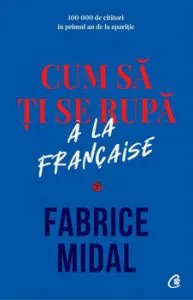 Cum sa ti se rupa a la francaise de Fabrice Midal