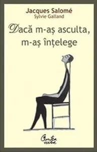 Daca m-as asculta, m-as intelege. Ed. III de Jacques Salome