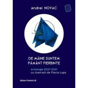 De maine suntem pamant fierbinte. Antologie 2001-2021 (editie cartonata)