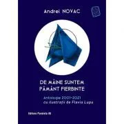 De maine suntem pamant fierbinte. Antologie 2001-2021 (editie cartonata) de Andrei Novac