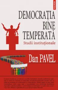 Democratia bine temperata. Studii institutionale de Dan Pavel