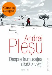 Despre frumusetea uitata a vietii - cu autograf de Andrei Plesu