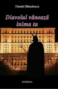 Diavolul vaneaza inima ta de Daniel Banulescu