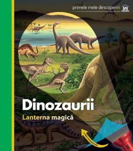 Dinozaurii. Lanterna magică. Primele mele descoperiri de Claude Delafosse