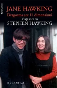Dragostea are 11 dimensiuni. Viata mea cu Stephen Hawking de Jane Hawking