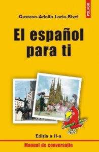 El espanol para ti. Manual de conversatie. Editia a II-a