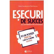 Esecuri de succes ale antreprenorilor romani. 70 de povesti despre esec care sa-ti inspire succesul