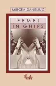 Femei in ghips de Mircea Daneliuc