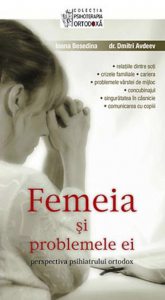 Femeia si problemele ei: perspectiva psihiatrului ortodox