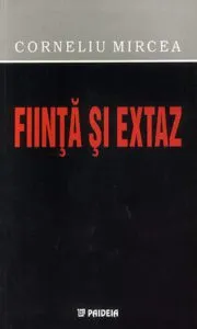 Fiinta si extaz de Corneliu Mircea