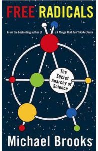 Free Radicals: The Secret Anarchy of Science