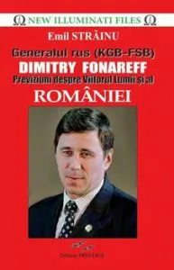 Generalul rus (KGB-FSB) Dimitry Fonareff - Previziuni despre Viitorul Lumii si al Romaniei de Emil Stainu