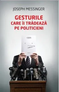 Gesturile care ii tradeaza pe politicieni de Joseph Messinger