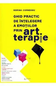 Ghid practic de intelegre a emotiilor prin art terapie de Sorina Corneanu