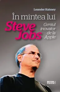 In mintea lui Steve Jobs. Geniul inovator de la Apple de Leander Kahney