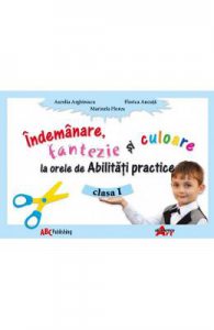 Indemanare, Fantezie Si Culoare La Abilitati Practice Cls 1