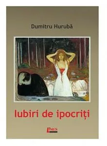 Iubiri de ipocriti de Dumitru Huruba