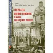 Legislatia Uniunii Europene in materia achizitiilor publice de Daniel-Mihail Sandru