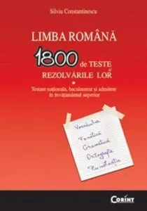Limba romana - 1800 de teste si rezolvarile lor de Silviu Constantinescu