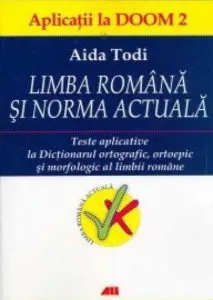 Limba romana si norma actuala. Aplicatii la DOOM 2 de Aida Todi