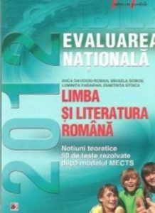 Limba si literatura romana. Evaluarea nationala 2012. Notiuni teoretice si 50 de teste rezolvate. Clasa a VIII-a