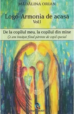 Logo-armonia de acasa Vol.1: De la copilul meu, la copilul din mine de Madalina Orian
