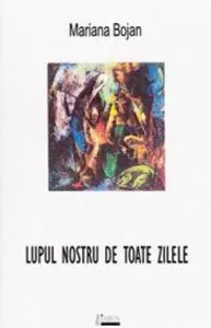 Lupul nostru de toate zilele de Mariana Bojan