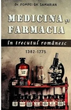 Medicina si farmacia in trecutul romanesc de Pompei Gh. Samarian