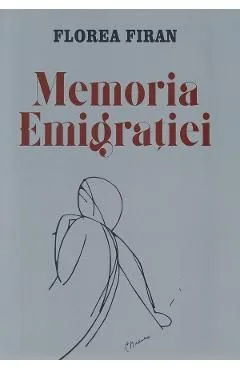 Memoria emigratiei de Florea Firan