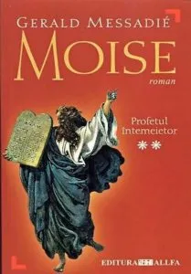 Moise. Vol. II. Profetul intemeietor de Gerald Messadie
