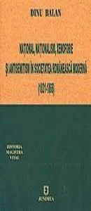 National, nationalism, xenofobie si antisemitism in societatea romaneasca moderna (1831-1866) de Dinu Balan