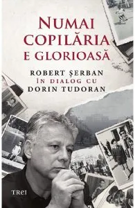 Numai copilaria e glorioasa de Robert Serban