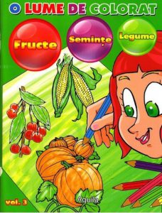 O lume de colorat - Fructe. Seminte. Legume, Vol. 3