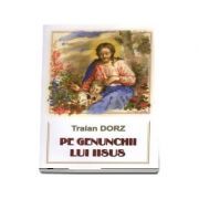 Pe genunchii lui Iisus
