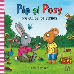 Pip si Posy. Melcul cel prietenos de Axel Scheffler