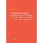 Pragmatica numelui si a numirii neconventionale: de la paradigme teoretice la practici discursive de Daiana Felecan
