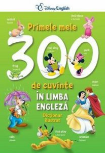 Primele mele 300 de cuvinte in limba engleza. Dictionar ilustrat