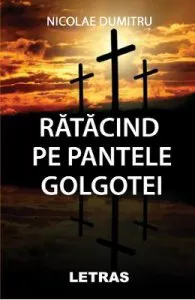 Ratacind pe pantele Golgotei de Nicolae Dumitru