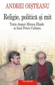 Religie, politica si mit. Texte despre Mircea Eliade si Ioan Petru Culianu
