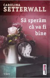 Sa speram ca va fi bine de Carolina Setterwall