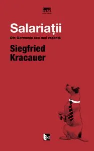Salariaţii: Din Germania cea mai recentă de Siegfried Kracauer