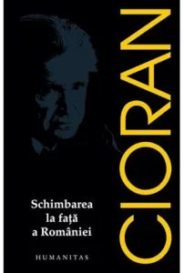 Schimbarea la fata a Romaniei de Emil Cioran