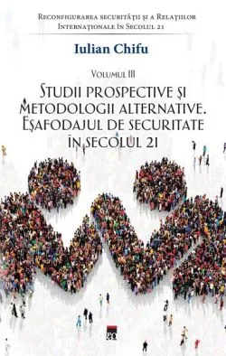 Studii prospective și metodologii alternative (Vol. 3) de Iulian Chifu