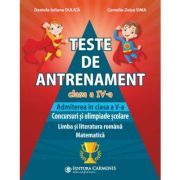 Teste de antrenament. Admiterea in clasa a 5-a. Concursuri si olimpiade scolare. Limba si literatura romana, Matematica