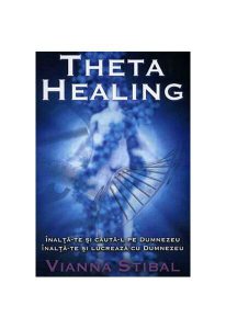 Theta Healing. Înalţă-te şi caută-L pe Dumnezeu. Înalţă-te şi lucrează cu Dumnezeu