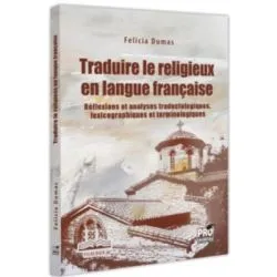 Traduire le religieux en langue francaise. Reflexions et analyses traductologiques, lexicographiques et terminologiques de Felicia Dumas